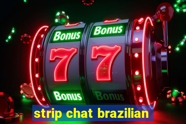 strip chat brazilian